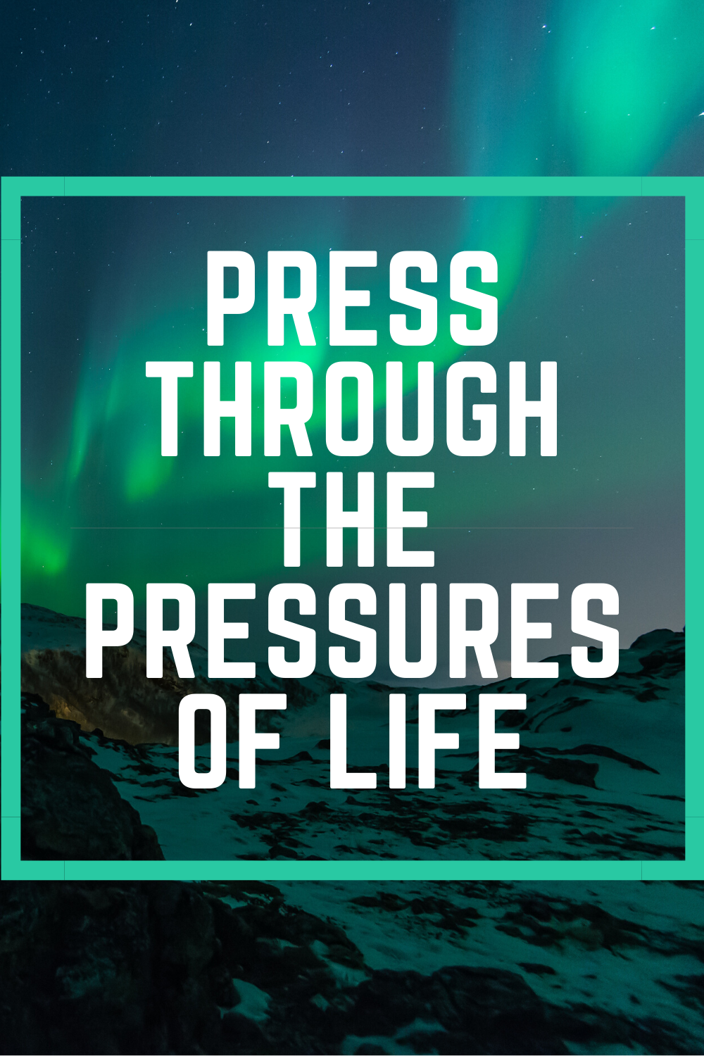 PRESS THROUGH THE PRESSURES OF LIFE